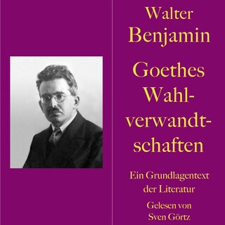 Walter Benjamin: Goethes Wahlverwandtschaften als Hörbuch