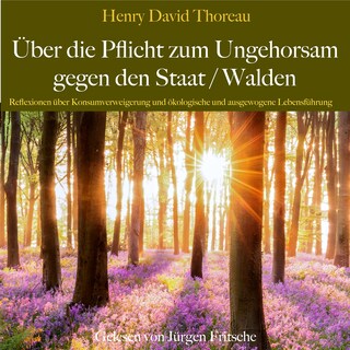 Henry David Thoreau: Über die Pflicht zum Ungehorsam gegen den Staat / Walden als Hörbuch