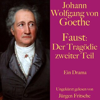Johann Wolfgang von Goethe: Faust. Der Tragödie zweiter Teil als Hörbuch