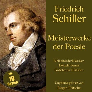 Friedrich Schiller: Meisterwerke der Poesie. Die zehn besten Gedichte und Balladen als Hörbuch
