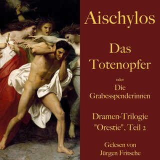 Aischylos: Das Totenopfer oder Die Grabesspenderinnen. Eine Tragödie als Hörbuch