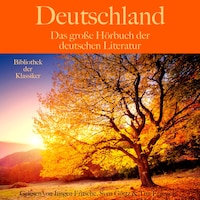Deutschland: Das große Hörbuch der deutschen Literatur