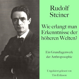 Rudolf Steiner: Wie erlangt man Erkenntnisse der höheren Welten? als Hörbuch
