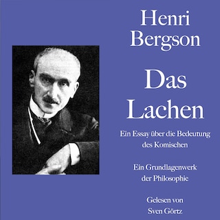 Henri Bergson: Das Lachen. Ein Essay über die Bedeutung des Komischen als Hörbuch