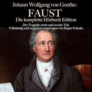 Johann Wolfgang von Goethe: Faust. Die komplette Hörbuch Edition als Hörbuch