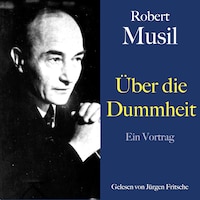 Robert Musil: Über die Dummheit