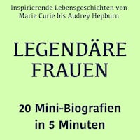 Legendäre Frauen – 20 Mini-Biografien in 5 Minuten