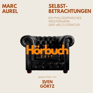 Selbstbetrachtungen. Ein philosophisches Meisterwerk. als Hörbuch