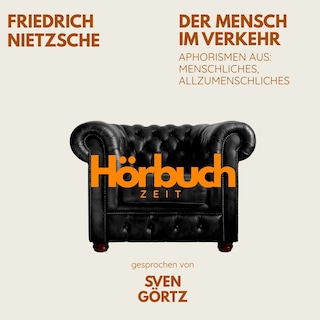 Der Mensch im Verkehr. Aphorismen aus: Menschliches, Allzumenschliches. als Hörbuch