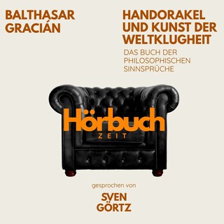 Handorakel und Kunst der Weltklugheit. Das Buch der philosophischen Sinnsprüche. als Hörbuch