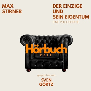 Der Einzige und sein Eigentum. Eine Philosophie. als Hörbuch