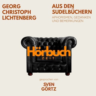 Aus den Sudelbüchern. Aphorismen, Gedanken und Bemerkungen. als Hörbuch