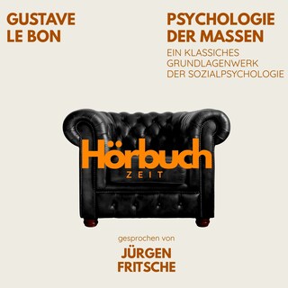 Psychologie der Massen. Ein klassisches Grundlagenwerk der Sozialpsychologie. als Hörbuch