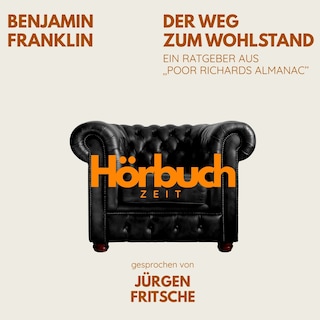 Der Weg zum Wohlstand. Ein Ratgeber aus "Poor Richard's Almanach". als Hörbuch