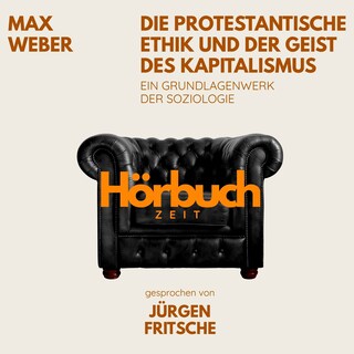 Die protestantische Ethik und der Geist des Kapitalismus. Ein Grundlagenwerk der Soziologie. als Hörbuch