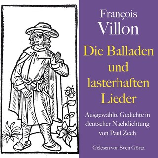 François Villon: Die Balladen und lasterhaften Lieder als Hörbuch