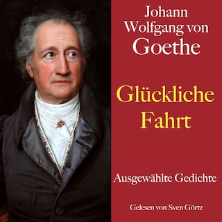 Johann Wolfgang von Goethe: Glückliche Fahrt als Hörbuch