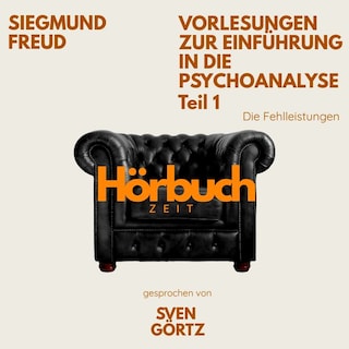 Vorlesungen zur Einführung in die Psychoanalyse. Teil 1: Die Fehlleistungen.. als Hörbuch
