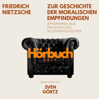 Zur Geschichte der moralischen Empfindungen. Aphorismen aus: Menschliches, Allzumenschliches. als Hörbuch