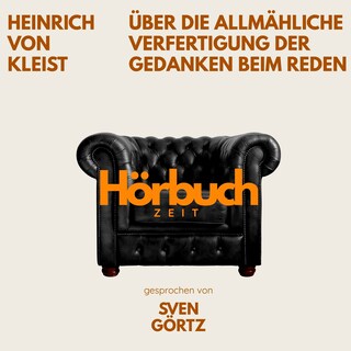 Über die allmähliche Verfertigung der Gedanken beim Reden. Ein Grundlagenwerk der Kulturtheorie. als Hörbuch