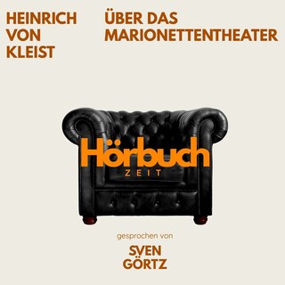 Über das Marionettentheater. Ein Grundlagenwerk der Kulturtheorie. als Hörbuch