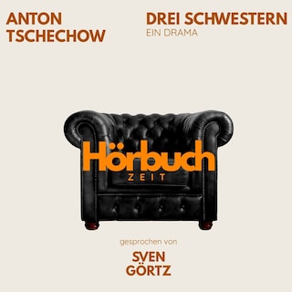 Drei Schwestern. Ein Drama. als Hörbuch