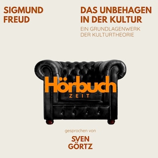 Das Unbehagen in der Kultur. Ein Grundlagenwerk der Kulturtheorie. als Hörbuch