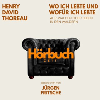 Wo ich lebte und wofür ich lebte. Aus: Walden oder Leben in den Wäldern. als Hörbuch