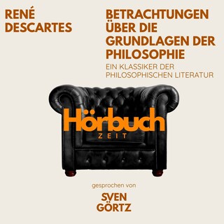 Betrachtungen über die Grundlagen der Philosophie. Ein Klassiker der philosophischen Literatur. als Hörbuch