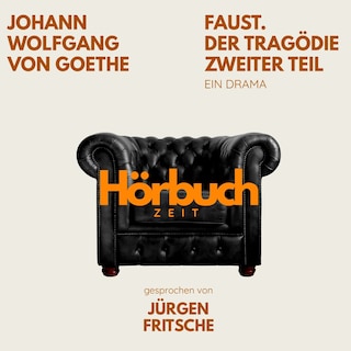 Faust. Der Tragödie Zweiter Teil. Ein Drama. als Hörbuch