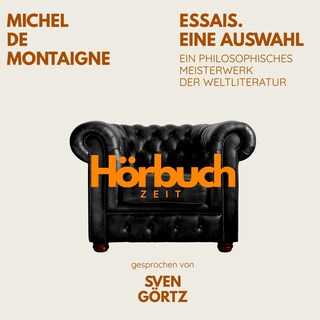 Essais. Eine Auswahl. Ein philosophisches Meisterwerk. als Hörbuch