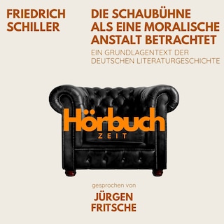 Die Schaubühne als eine moralische Anstalt betrachtet. Ein Grundlagentext der deutschen Literaturgeschichte. als Hörbuch