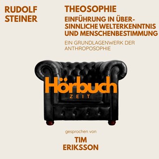 Theosophie – Einführung in übersinnliche Welterkenntnis und Menschenbestimmung. Ein Grundlagenwerk der Anthroposophie. als Hörbuch