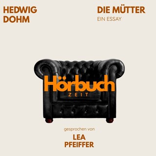 Die Mütter. Ein Essay. als Hörbuch
