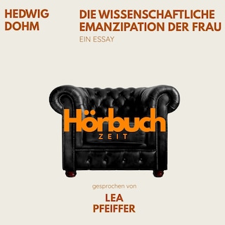 Die wissenschaftliche Emanzipation der Frau. Ein Essay. als Hörbuch