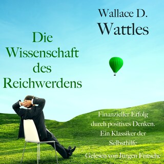 Wallace D. Wattles: Die Wissenschaft des Reichwerdens als Hörbuch