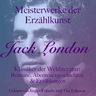 Jack London: Meisterwerke der Erzählkunst als Hörbuch