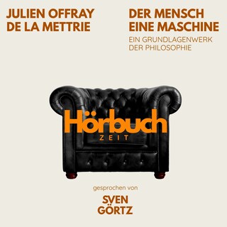 Der Mensch eine Maschine. Ein Grundlagenwerk der Philosophie. als Hörbuch