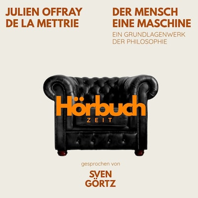 Der Mensch eine Maschine. Ein Grundlagenwerk der Philosophie.
