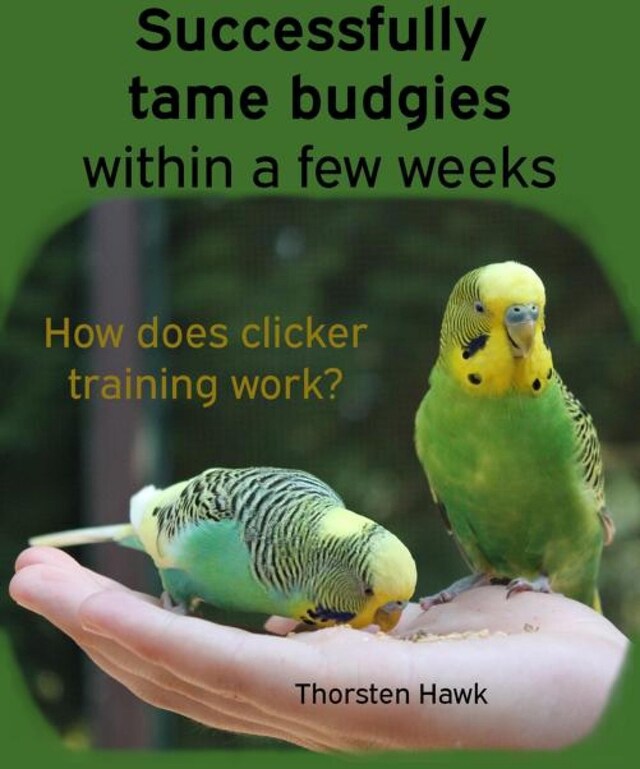 Kirjankansi teokselle Successfully tame budgies within a few weeks