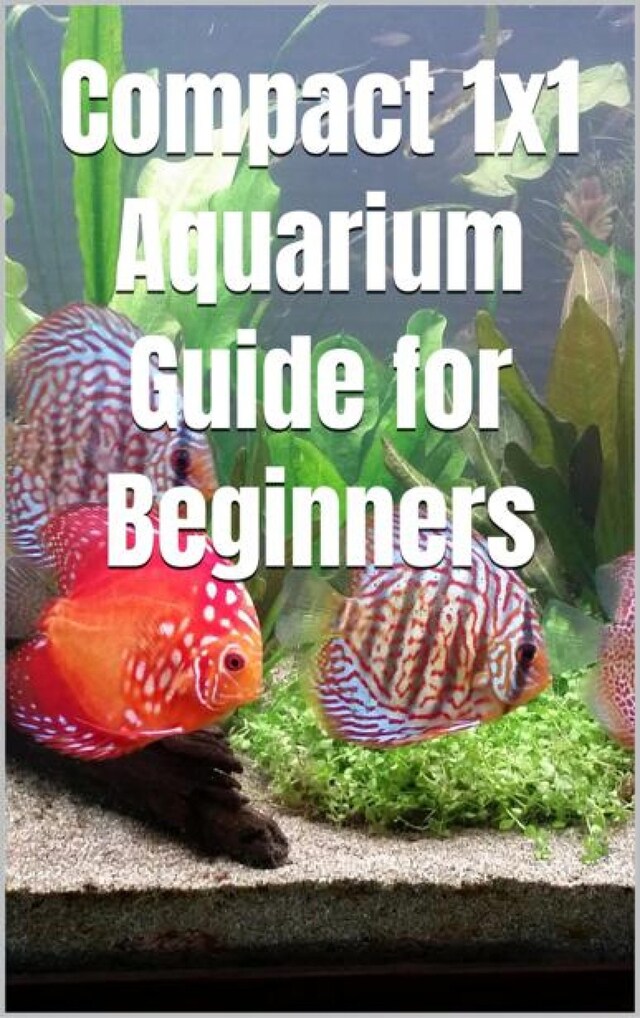 Kirjankansi teokselle Compact 1x1 Aquarium Guide for Beginners