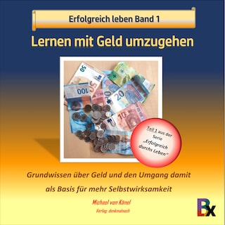 Erfolgreich leben - Band 1: Lernen mit Geld umzugehen als Hörbuch