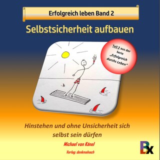 Erfolgreich leben Band 2: Selbstsicherheit aufbauen als Hörbuch