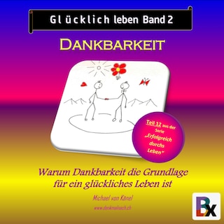 Glücklich leben - Band 2: Dankbarkeit als Hörbuch