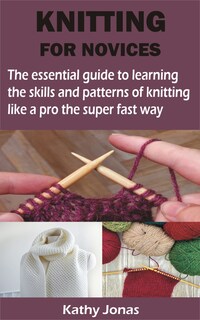 KNITTING FOR NOVICES