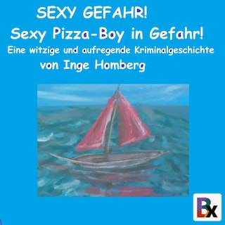 SEXY GEFAHR! Sexy Pizza-Boy in Gefahr! als Hörbuch