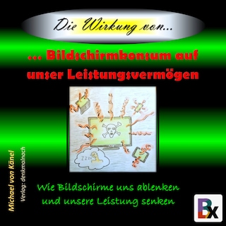 Die Wirkung von Bildschirmkonsum auf unser Leistungsvermögen als Hörbuch