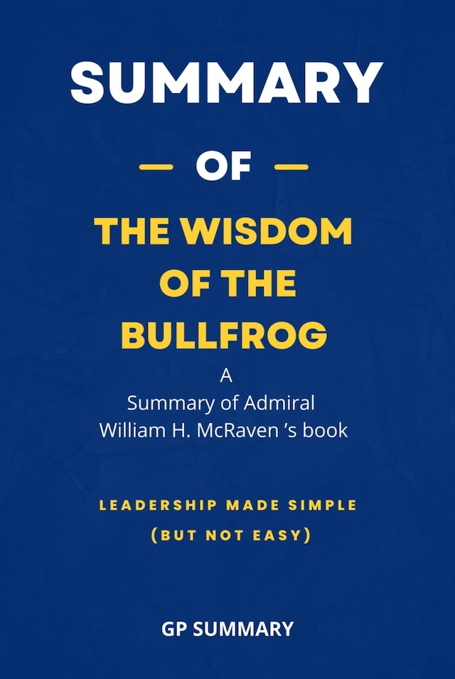 Bokomslag för Summary of The Wisdom of the Bullfrog by Admiral William H. McRaven