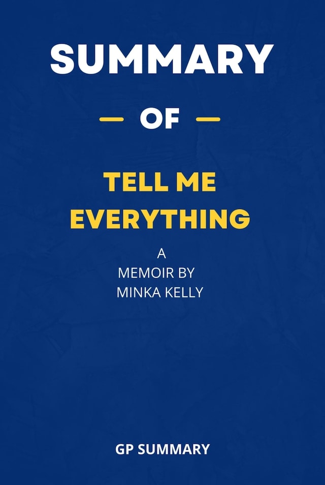 Portada de libro para Summary of Tell Me Everything a Memoir by Minka Kelly