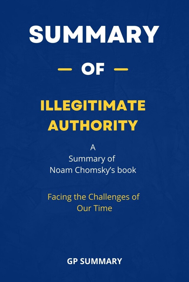 Kirjankansi teokselle Summary of Illegitimate Authority by Noam Chomsky : Facing the Challenges of Our Time
